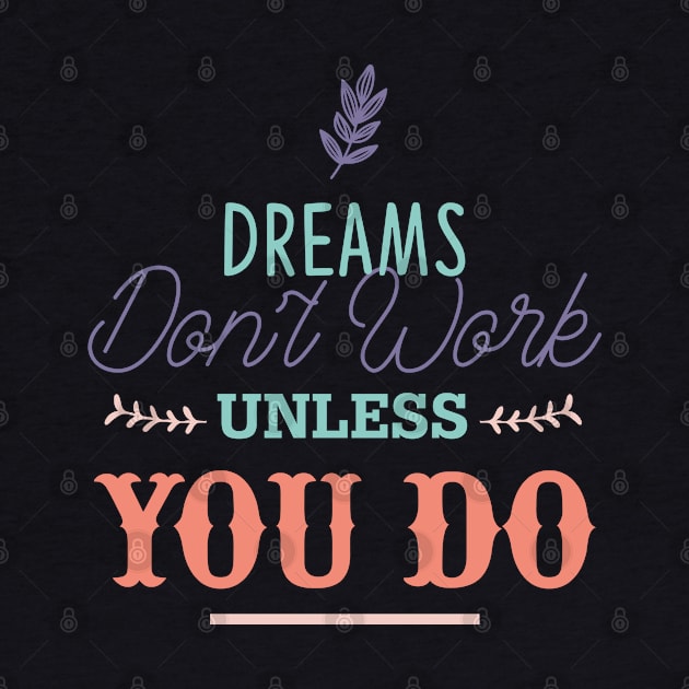 Dreams don't work unless you do by NJORDUR